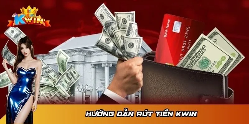 Rút Tiền KWIN 2 Hướng dẫn rút tiền KWIN