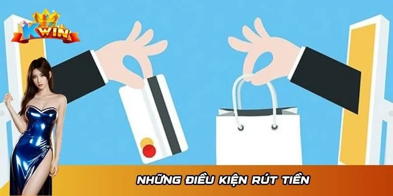 Rút Tiền KWIN 1 Những điều kiện rút tiền